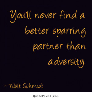 sparring partner than adversity walt schmidt more inspirational quotes ...