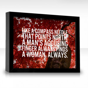 ... that points north, a man’s accusing finger always finds a woman