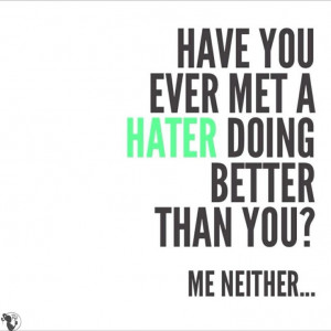 Right?! Haters gonna hate