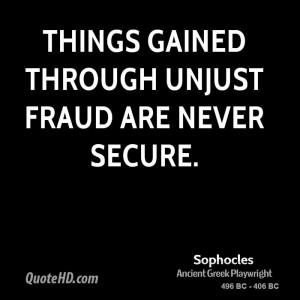 Things gained through unjust fraud are never secure.
