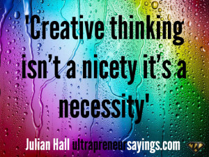 Creative thinking isn’t a nicety it’s a necessity”