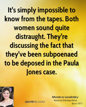 ... that they've been subpoenaed to be deposed in the Paula Jones case