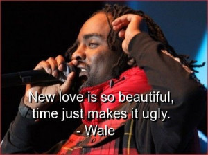 Singer wale, quotes, sayings, new love, time, wisdom, sad