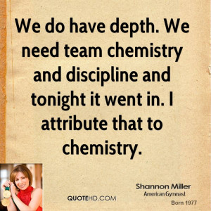 We do have depth. We need team chemistry and discipline and tonight it ...