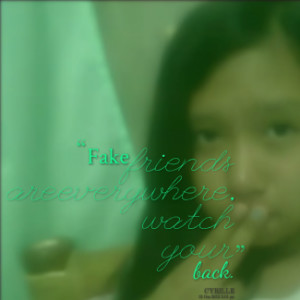 thumbnail of quotes *Fake friends are everywhere, watch your back.*