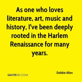 Debbie Allen - As one who loves literature, art, music and history, I ...