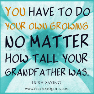 ... Have To Do Your Own Growing No Matter How Tall Your Grandfather Was