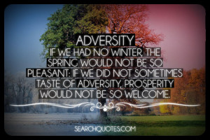 Adversity If We had No Winter The Spring Would Not Be So Pleasant, If ...