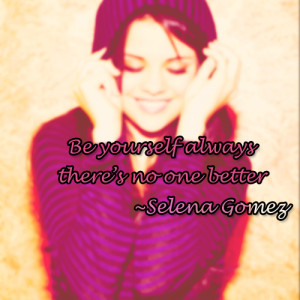 selena gomez, quotes, sayings, be yourself, images | Favimages.