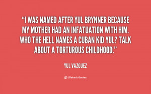quote-Yul-Vazquez-i-was-named-after-yul-brynner-because-140288_1.png