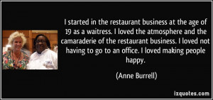 started in the restaurant business at the age of 19 as a waitress. I ...