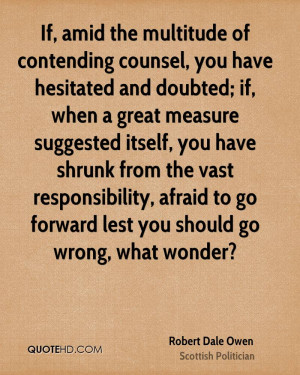 If, amid the multitude of contending counsel, you have hesitated and ...