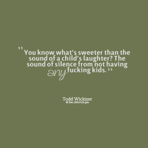 ... sound of a child's laughter? the sound of silence from not having any