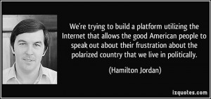 ... the polarized country that we live in politically. - Hamilton Jordan