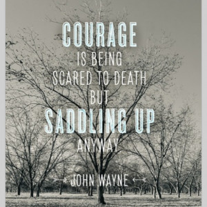 Courage Being Scared Death...