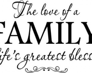 Quote-The Love Of A Family Is Life& #39;s Greatest Blessing ...