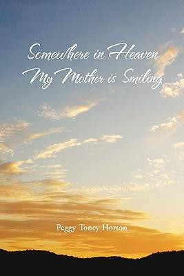 Somewhere in Heaven My Mother Is Smiling - Peggy Toney Horton
