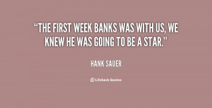 The first week Banks was with us, we knew he was going to be a star.