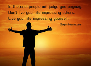 Live Your Life Impressing Yourself: Quote About Live Your Life ...