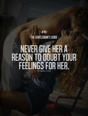 but it s okay if she gives you a reason to doubt her feelings for you ...