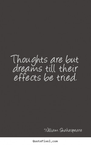 Motivational quotes - Thoughts are but dreams till their effects be ...