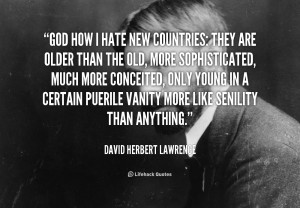 quote-David-Herbert-Lawrence-god-how-i-hate-new-countries-they-2770 ...