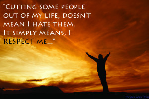 Cutting some people out of my life, doesn't mean I hate them. It ...