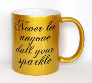 Never Let Anyone Dull Your Sparkle, Gold Glitter & Black Mug ...