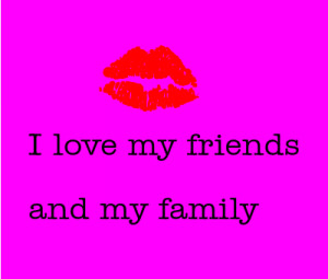 love my friends love and my family créé par Mimi