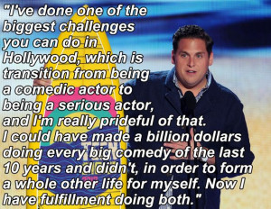On his career: | 6 Quotes That Show How Jonah Hill May Have Turned ...