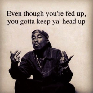 up, you gotta keep your head up Music, Real Lying, Inspiration, Quotes ...