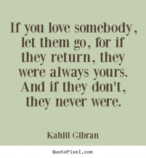 Quotes about love - If you love somebody, let them go, for if they ...