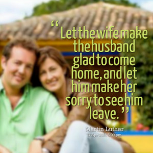 Quotes Picture: let the wife make the husband glad to come home, and ...