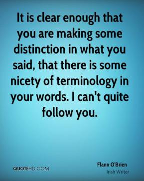 ... is some nicety of terminology in your words. I can't quite follow you