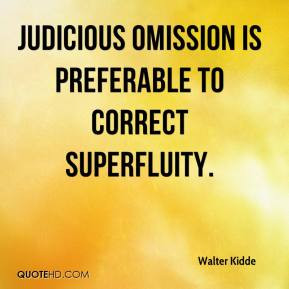 ... Kidde - Judicious omission is preferable to correct superfluity