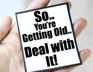 getting old mgt bir109 $ 3 00 getting older quote magnet quote so you ...