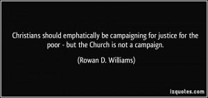 ... for the poor - but the Church is not a campaign. - Rowan D. Williams