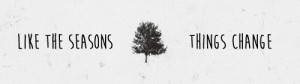 ... seasons Change love quotes life quotes things likes phrase Phrases