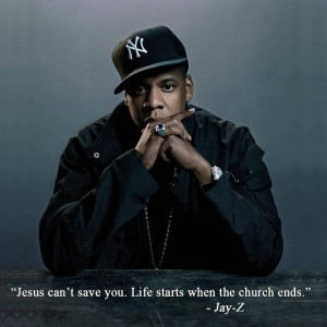 Amazing Celebrity Quote By Jay-Z~ Jesus can’t save you. Life starts ...