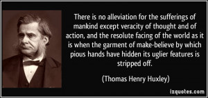 There is no alleviation for the sufferings of mankind except veracity ...