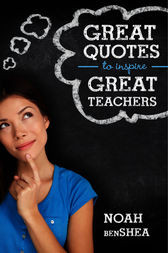 Great Quotes to Inspire Great Teachers by Noah benShea