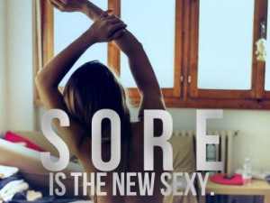 Sore is the new sexy ;)