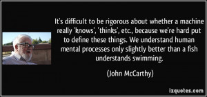 ... only slightly better than a fish understands swimming. - John McCarthy