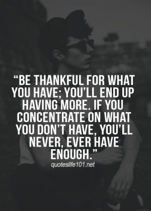 Be thankful for what you have.....