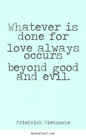 is done for love always occurs beyond good and evil picture quote 1