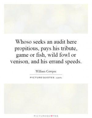 seeks an audit here propitious, pays his tribute, game or fish, wild ...