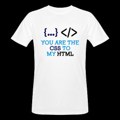 you are the css to my html t shirts designed by artpolitic