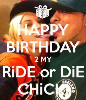 HAPPY BIRTHDAY 2 MY RiDE or DiE CHiCK!