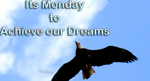 ... Happy Monday to achieve our dreams quotes e greeting cards and wishes