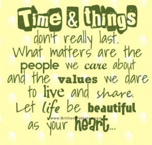 Time & Things Don’t Really Last. What Matters Are The People We Care ...
